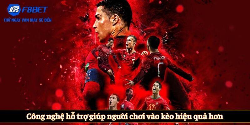 Công nghệ hỗ trợ giúp người chơi vào kèo hiệu quả hơn