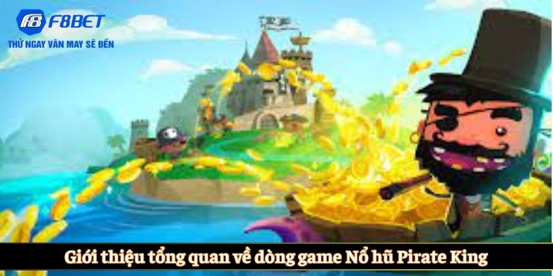 Giới thiệu tổng quan về dòng game Nổ hũ Pirate King